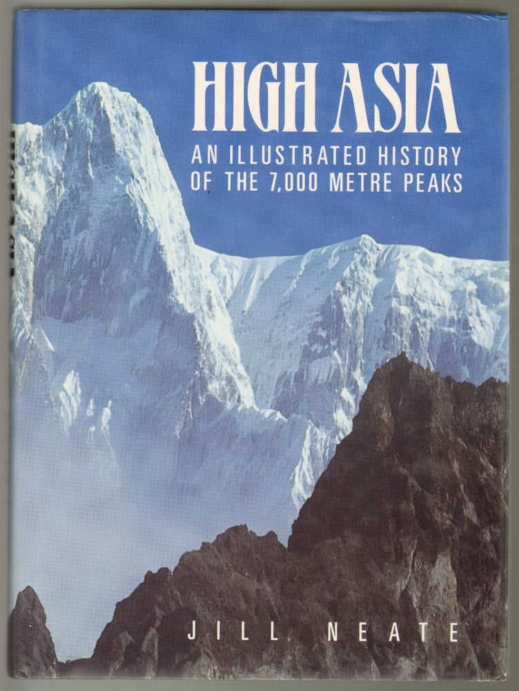 Item #11447 High Asia, An Illustrated History of the 7,000 Metre Peaks. Jill Neate.