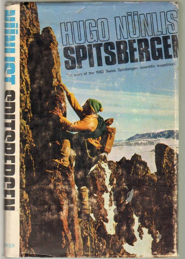 Item #11815 Spitsbergen, The Story of the 1962 Swiss-Spitsbergen Expedition. Hugo Nunlist.