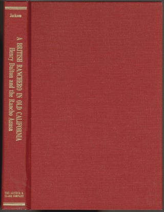 Item #1051 A British Ranchero in Old California, The Life and Times of Henry Dalton and the...