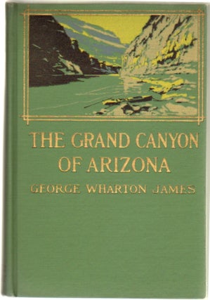 Item #11226 The Grand Canyon of Arizona How to See It. GRAND CANYON, George Wharton James