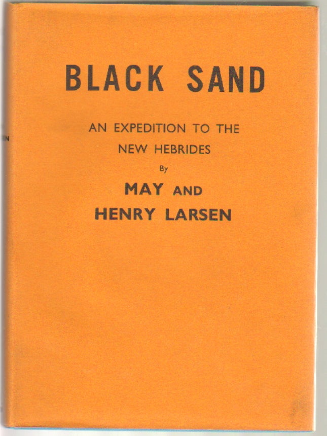 Item #11984 Black Sand. New Hebrides: Its People and Places. May and Henry Larsen.