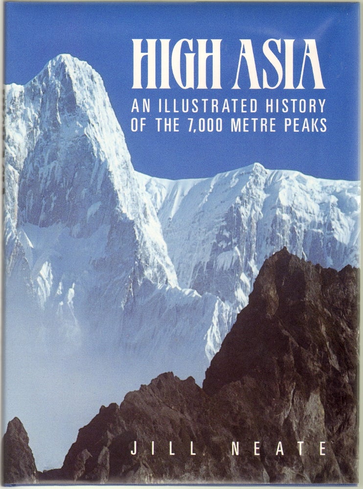 Item #12327 High Asia, An Illustrated History of the 7,000 Metre Peaks. Jill Neate.