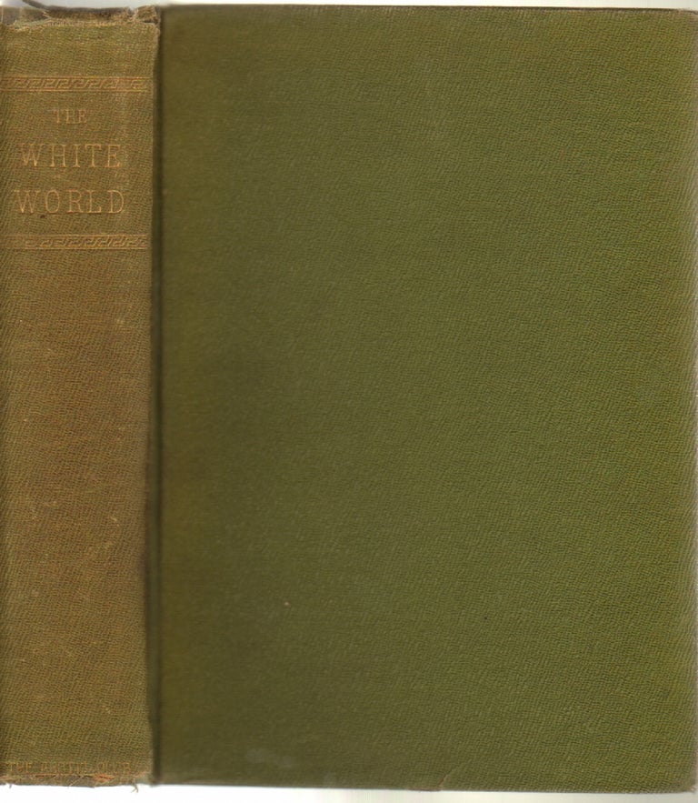 Item #12369 The White World, Life and Adventures within the Arctic Circle Portrayed by Famous Living Explorers. Rudolph Kersting.