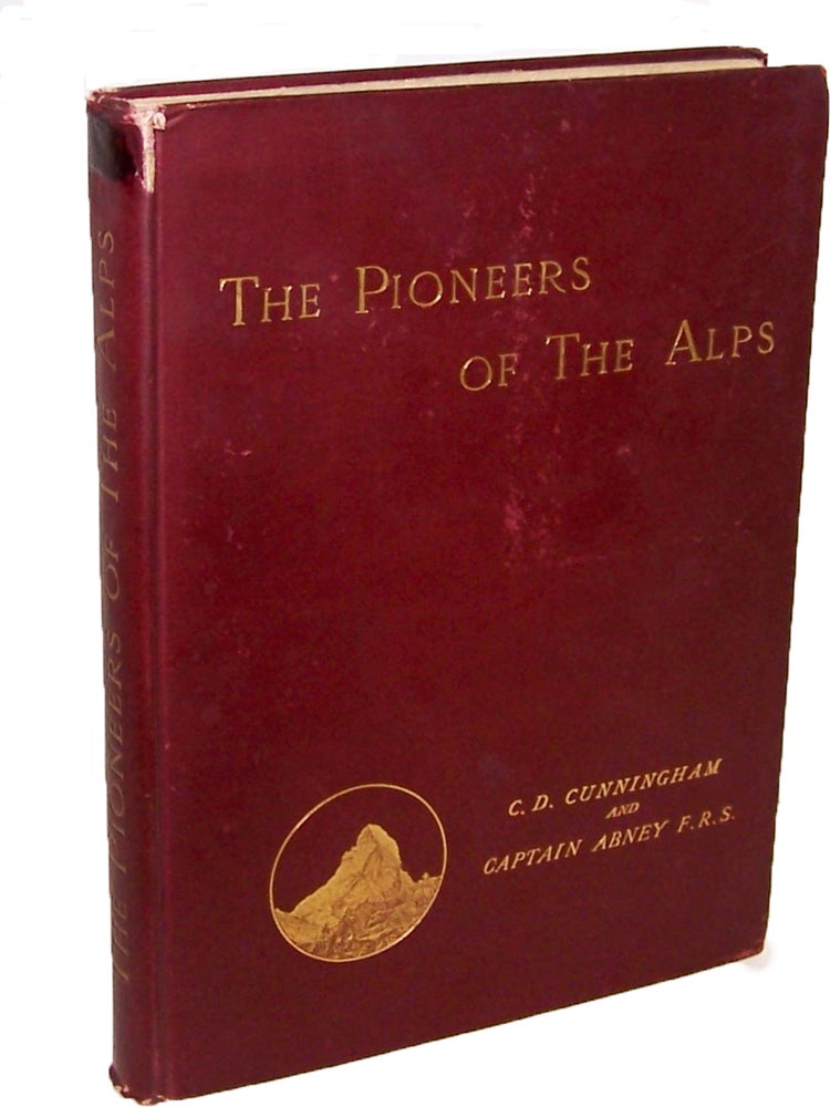 Item #12434 The Pioneers of the Alps. C. D. Cunningham, W. de W. Abney, Carus Dunlop, William de Wiveleslie.