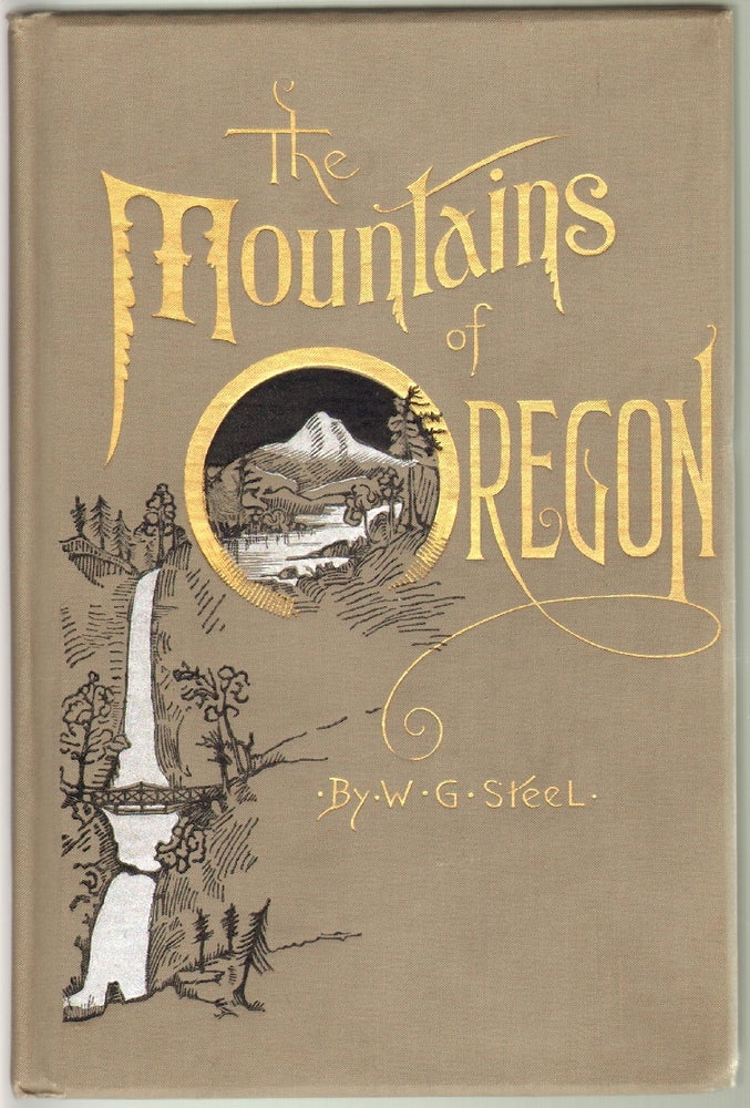 Item #12490 The Mountains of Oregon [Signed]. W. G. Steele, William Gladstone.