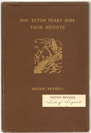 Item #12503 The Teton Peaks and Their Ascents [SIGNED]. Fritiof Fryxell
