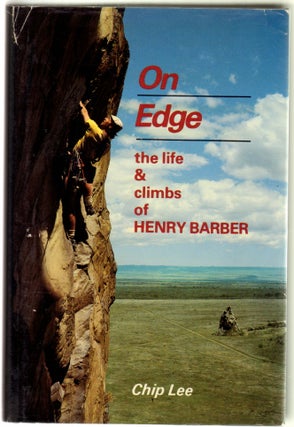 Item #12588 On Edge, The Life & Climbs of Henry Barber. Chip Lee, David Roberts, Kenneth Andrasko