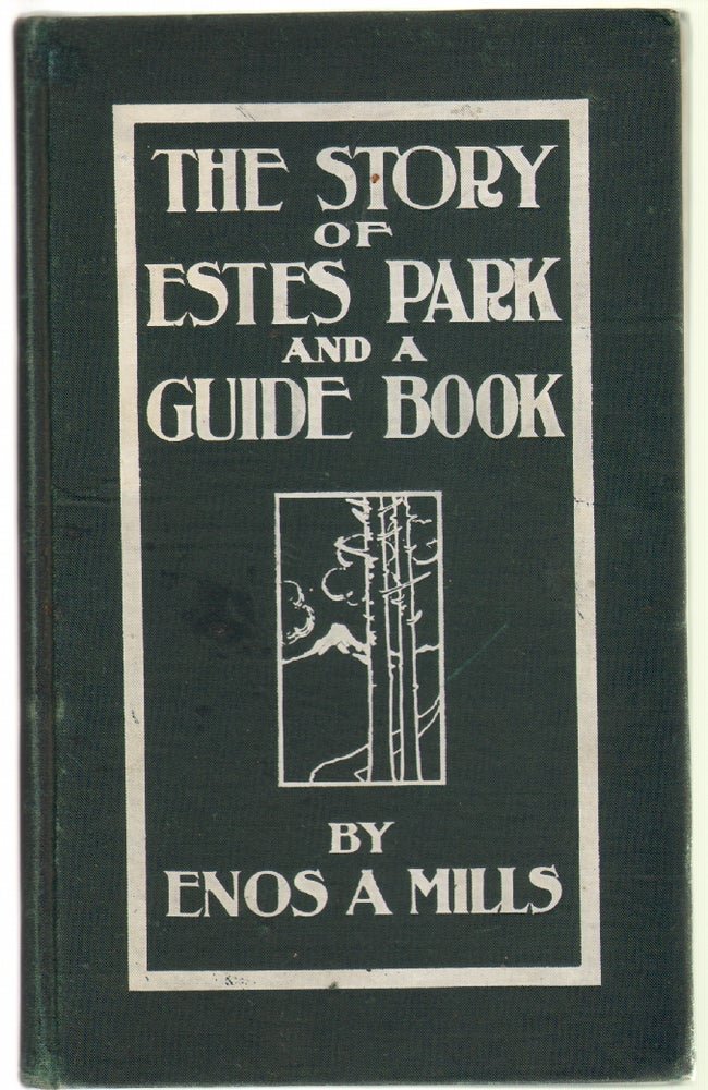 Item #12654 The Story of Estes Park and A Guide Book. ROCKY MOUNTAIN, Enos Mills.