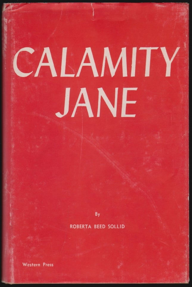 Item #1266 Calamity Jane, A Study in Historical Criticism. Roberta Beed Sollid.