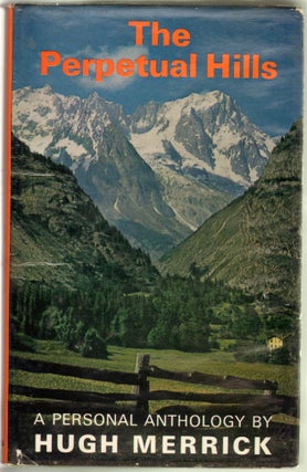 Item #12868 Merrick, Hugh. A. Personal Anthology of Mountains The Perpetual Hills