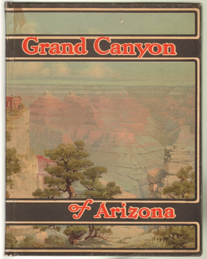 Item #12900 Grand Canyon of Arizona, Being a Book of Words from Many Pens, About the Grand Canyon of the Colorodo River in Arizona. GRAND CANYON, Santa Fe Railroad.