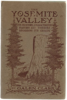 Item #12914 The Yosemite Valley: Its History, Characteristics, Features, and Theories Relating to...