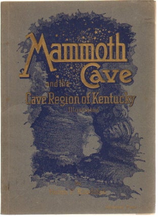 Item #12925 Mammoth Cave and the Cave Region of Kentucky, with Bibliography of Mammoth Cave [and]...