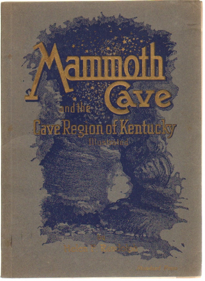Item #12925 Mammoth Cave and the Cave Region of Kentucky, with Bibliography of Mammoth Cave [and] First Accurate Underground Survey. MAMMOTH CAVE, Helen F. Randloph, Willard Rouse Jillson, H. Bruce Huffman.