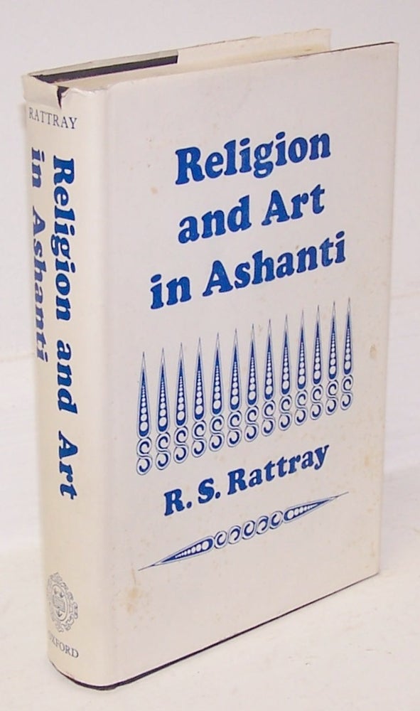 Item #12955 Religion and Art in Ashanti. R. S. Rattray.