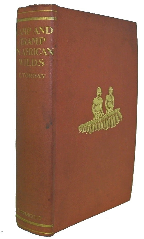 Item #13044 Camp and Tramp in African Wilds, A Record of Adventure, Impressions, and Experiences During Many Years Spent Among the Savage Tribes Round Lake Tanganyika and in Central Africa, with a Description of Native Life, Character, and Customs. ETHNOLOGY, E. Torday, Emil.