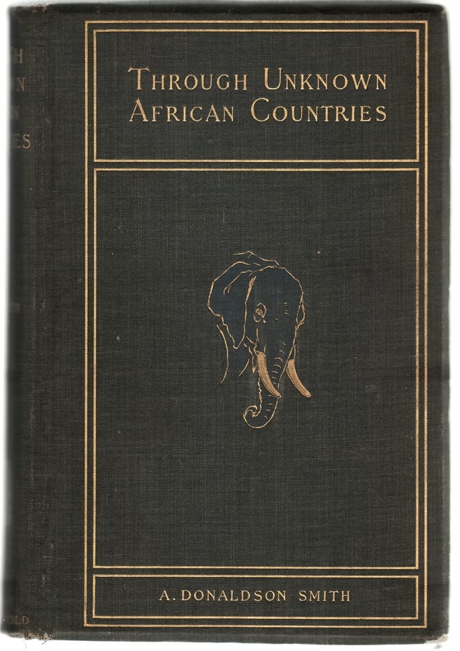 Item #13050 Through Unknown African Countries: The First Expedition from Somaliland to Lake Lamu. BIG GAME HUNTING, Donaldson Smith, rthur.