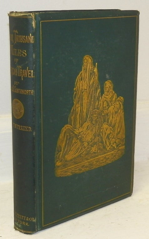 Item #13068 Four Thousand Miles of African Travel: A Personal Record of a Journey Up the Nile and through the Soudan to the Confines of Central Africa Embracing a Discussion of the Sources of the Nile and an Examination of the Slave Trade. Alvan A. Southworth.