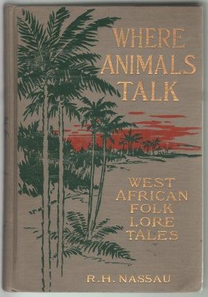 Item #13073 Where Animals Talk, West African Folk Lore Tales. FOLKLORE, Robert H. Nassau