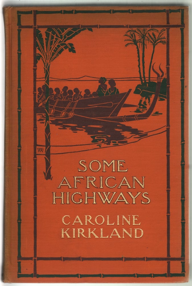 Item #13076 Some African Highways, A Journey of Two Women to Uganda and the Transvaal. Caroline Kirkland.