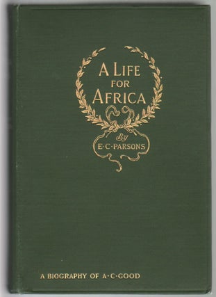 Item #13079 A Life for Africa, Rev. Adolphus Clemens Good. Ellen C. Parsons