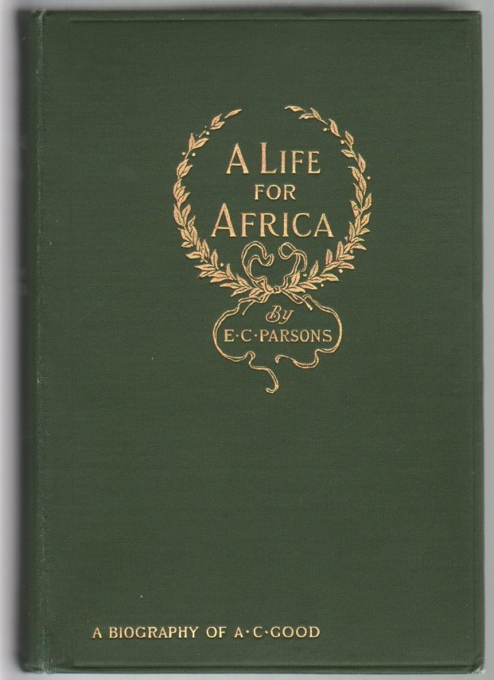 Item #13079 A Life for Africa, Rev. Adolphus Clemens Good. Ellen C. Parsons.