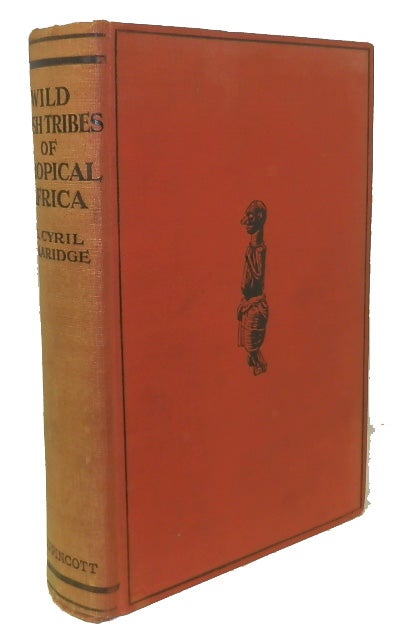 Item #13096 Wild Bush Tribes of Tropical Africa. An Account of Adventure and Travel Amongst Pagan People in Tropical Africa, with a Description of their Manners of Life, Customs, Heathenish Rites & Ceremonies, Secret Societies, Sport & Warfare Collected. G. Cyril ETHNOLOGY Claridge.