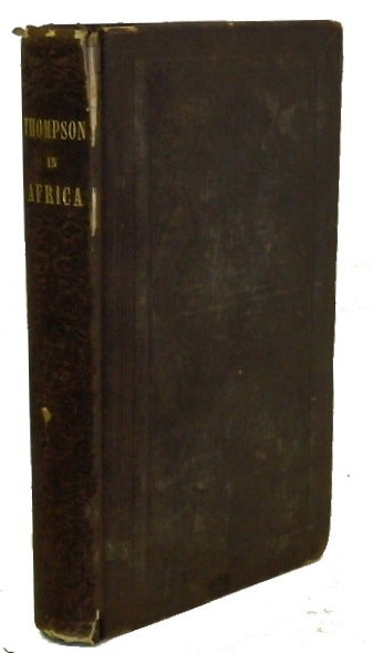 Item #13099 Thompson in Africa, or an Account of the Missionary Labors, Sufferings, Travels, Observations, &c. of George Thompson in Western Africa at the Mendi Mission. George Thompson.