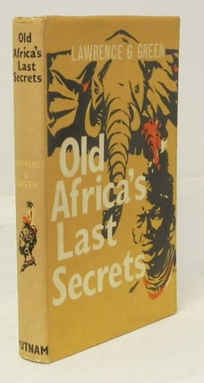 Item #13104 Old Africa's Last Secrets, Adventures and Discoveries of an Author in Search of the...