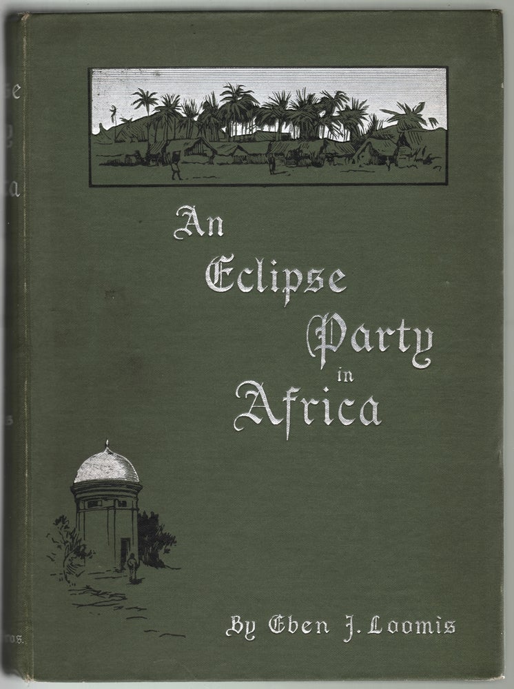 Item #13121 An Eclipse Party in Africa, Chasing Summer Across the Equator in the U.S.S. Pensacola. Eben J. Loomis.