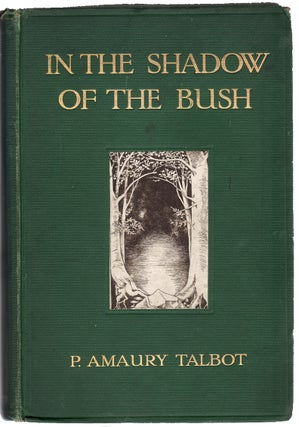 Item #13124 In the Shadow of the Bush. ETHNOLOGY, P. Amaury Talbot