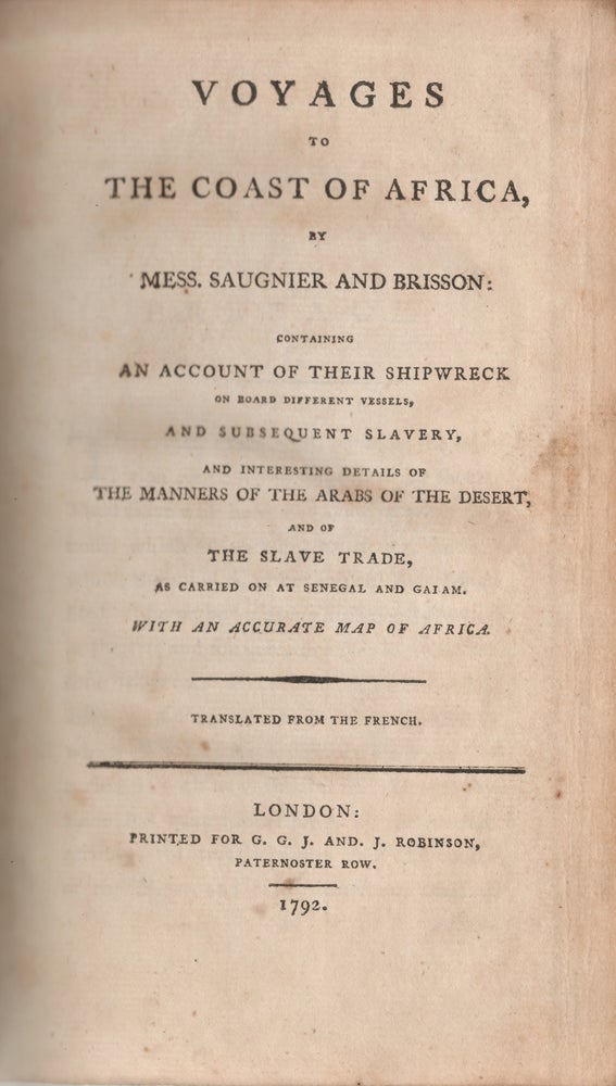 Item #13128 Voyages to the Coast of Africa by Mess. Saugnier and Brisson, Containing an Account of their Shipwreck on Board Different Vessels, and Subsequent Slavery, and Interesting Details of the Manners of the Arabs of the Desert and of the Slave Trade as Car. SLAVE TRADE, Saugnier, Brisson, Pierre Raymond.