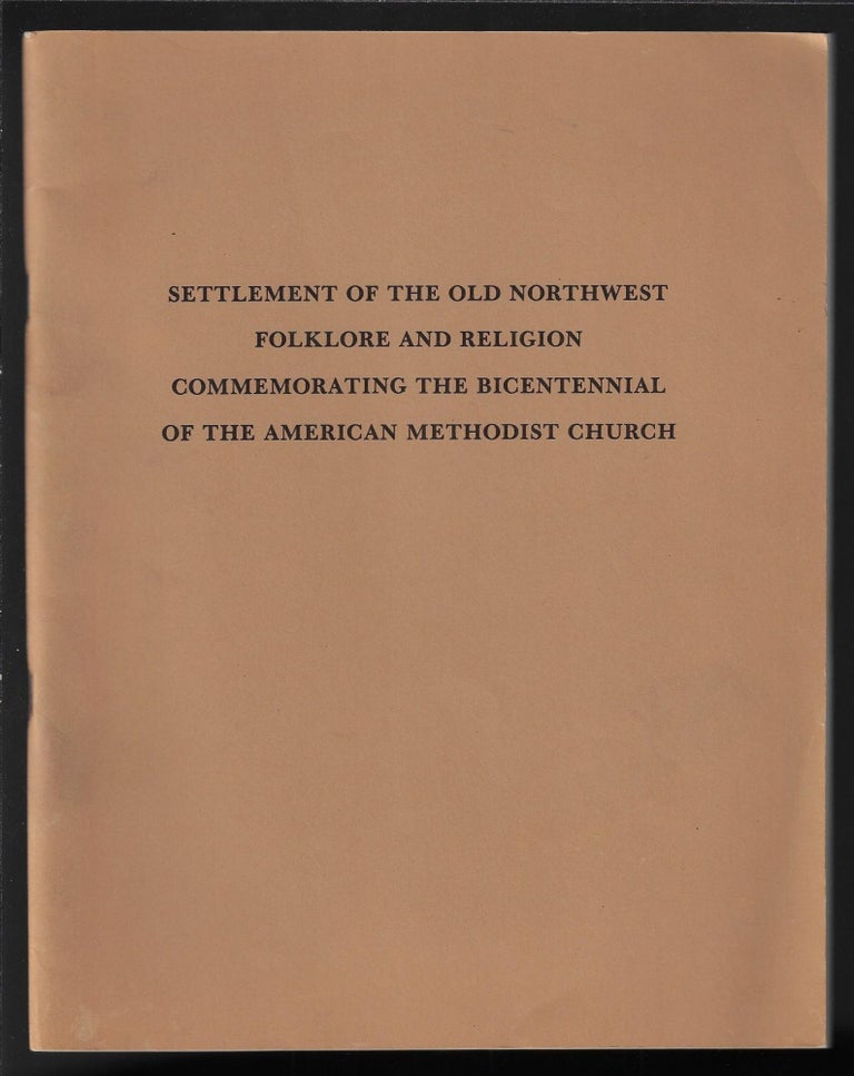 Item #13226 Settlement of the Old Northwest, Folklore and Religion, Commemorating the Bicentennial of the American Methodist Church. Marion "Bud" Clark.