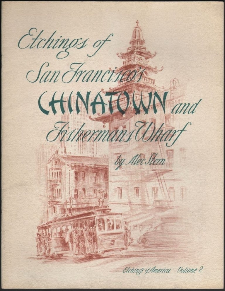 Item #1323 Etchings of San Francisco's Chinatown and Fishermans Wharf (Etchings of America, Volume 2). Alec Stern.