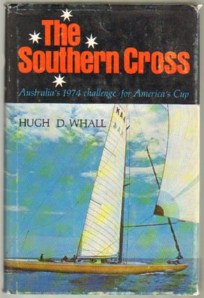Item #13260 The Southern Cross: Australia's 1974 Challenge for America's Cup. Hugh D. Whall