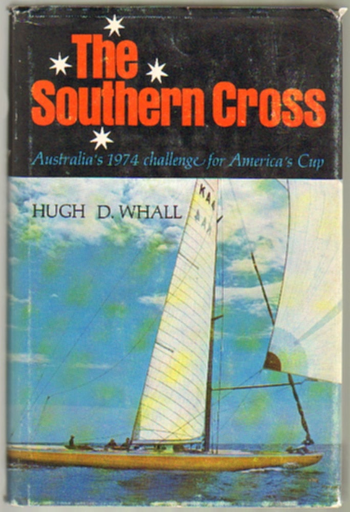 Item #13260 The Southern Cross: Australia's 1974 Challenge for America's Cup. Hugh D. Whall.