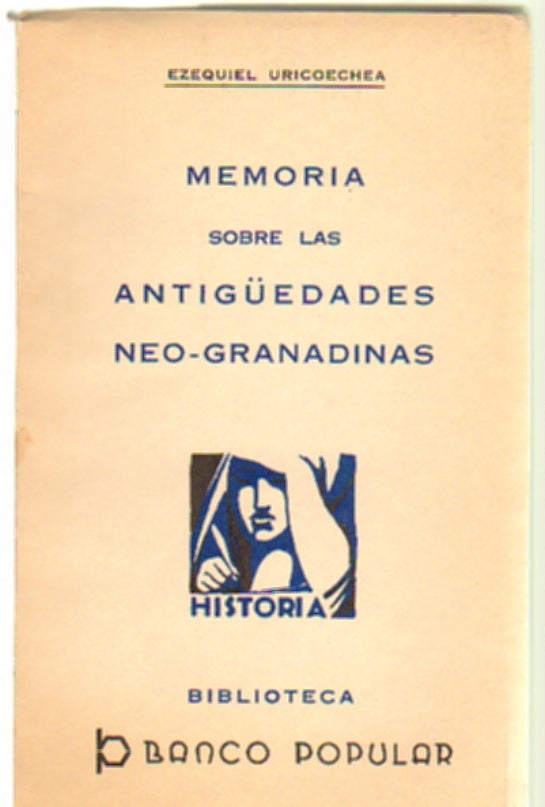 Item #13272 Memoria sobre las Antiguedades Neo-Granadinas. Ezequiel Uricoechea.