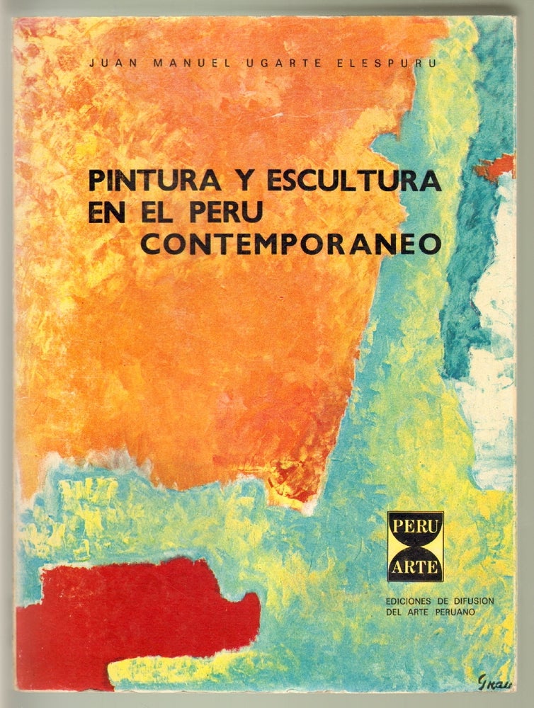 Item #13434 Pintura Y Escultura en el Peru Contemporaneo. Juan Manuel Ugarte Elespuru.