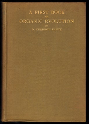 Item #13503 A First Book of Organic Evolution. D. Kerfoot Shute