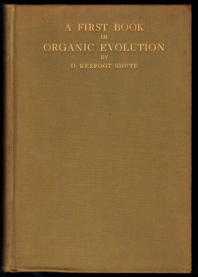 Item #13503 A First Book of Organic Evolution. D. Kerfoot Shute.