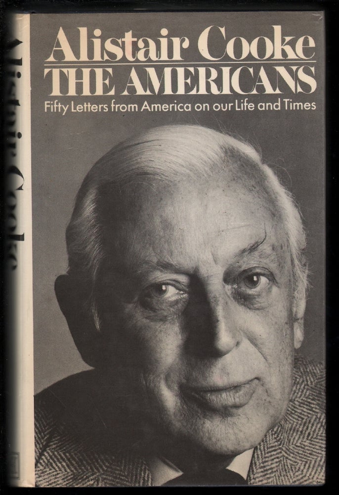 Item #13527 The Americans, Fifty Letters from America on Our Life and Times. Alastair Cooke.