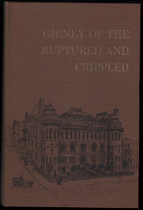Item #13540 Gibney of the Ruptured and the Crippled. Robert A. Gibney, Alfred R. Shands, Fenwick...