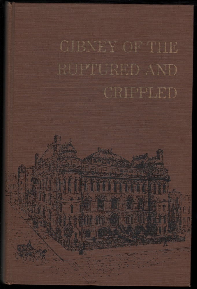 Item #13540 Gibney of the Ruptured and the Crippled. Robert A. Gibney, Alfred R. Shands, Fenwick Beekman, Philip D. Wilson, Introduction, Foreword.