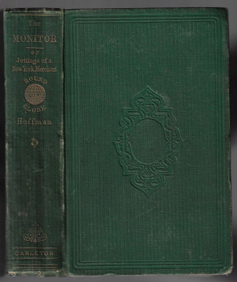Item #13833 The Monitor; or, Jottings of a New York Merchant During a Trip Round the Globe, Embracing Voyages over the Atlantic, Pacific, and Indian Oceans; Arabian, Red, and Mediterranean Seas. William Hoffman.