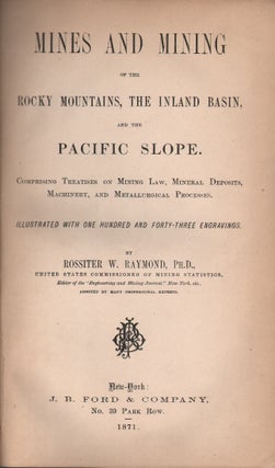Item #13861 Mines and Mining of the Rocky Mountains, The Inland Basin, and the Pacific Slope,...