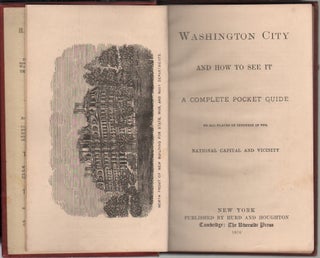 Washington City and How to See It, A Complete Pocket Guide to All Places of Interest in the National Capital and Vicinity