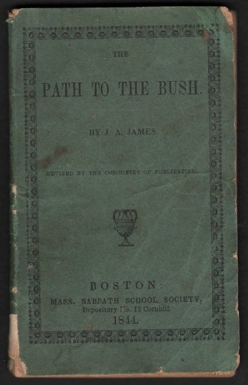 Item #13914 The Path to the Bush, An African Missionary Fact; Illustrating the Duty of Reciprocal Christian Watchfulness and Reproof. Addressed to Professors of Religion. J. A. James, John Angell.