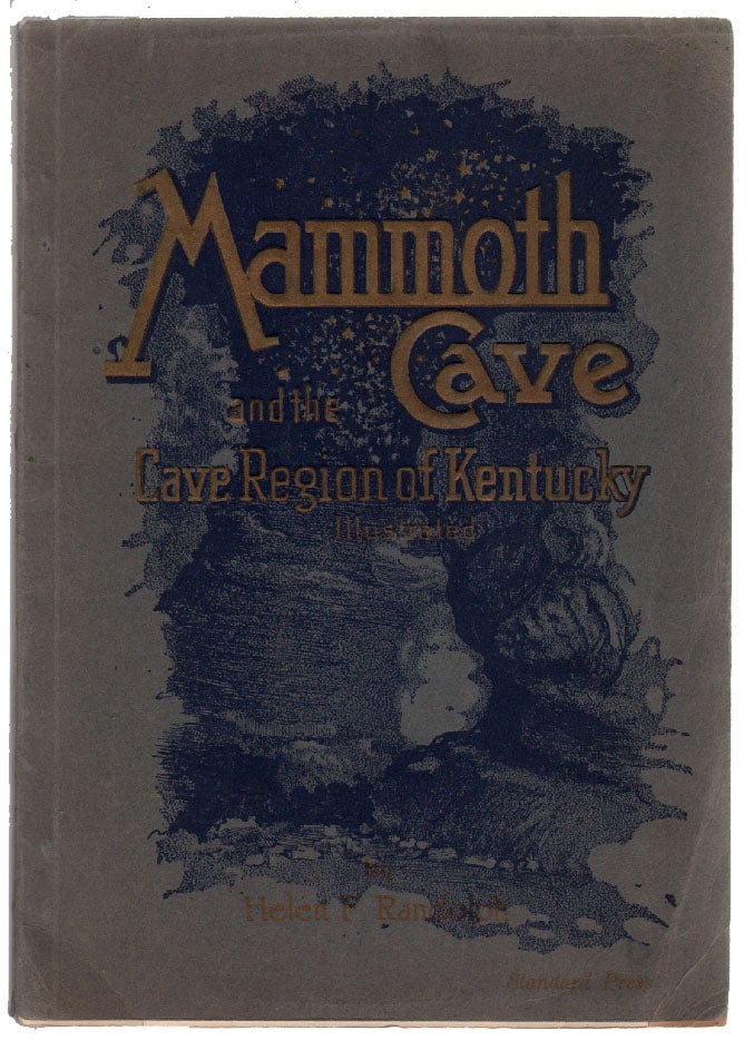 Item #14032 Mammoth Cave and the Cave Region of Kentucky, with Bibliography of Mammoth Cave [and] First Accurate Underground Survey. MAMMOTH CAVE KENTUCKY, Helen F. Randolph, Willard Rouse Jillson, H. Bruce Huffman.