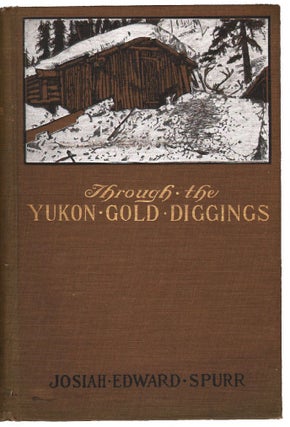 Item #14047 Through the Yukon Gold Diggings, A Narrative of Personal Travel. ALASKA, Josiah...