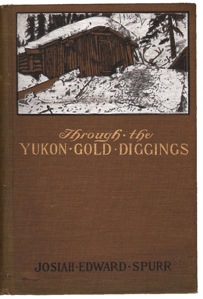 Item #14047 Through the Yukon Gold Diggings, A Narrative of Personal Travel. ALASKA, Josiah Edward Spurr.
